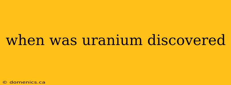 when was uranium discovered