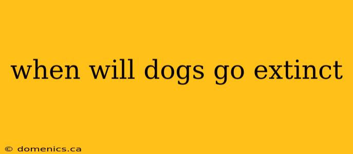 when will dogs go extinct