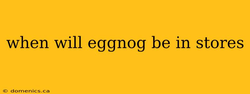 when will eggnog be in stores