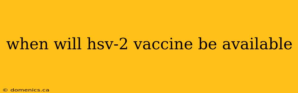 when will hsv-2 vaccine be available