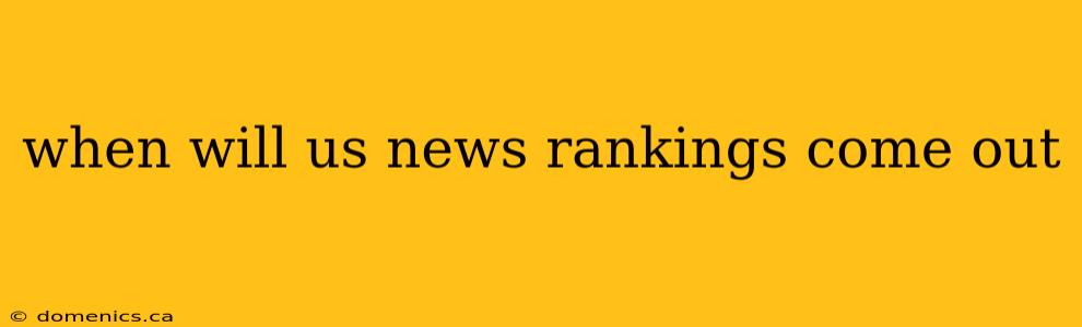 when will us news rankings come out