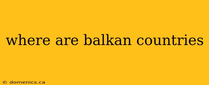 where are balkan countries