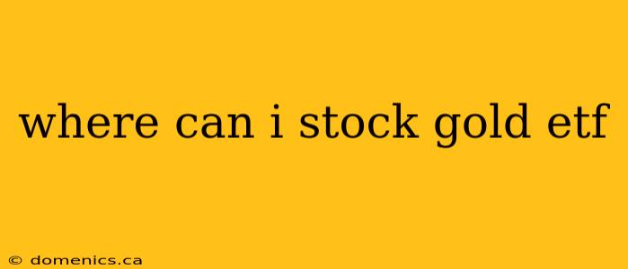 where can i stock gold etf