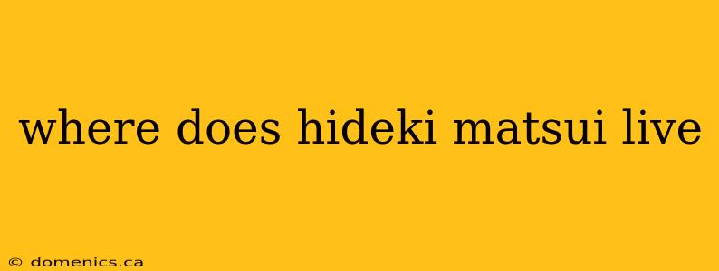 where does hideki matsui live