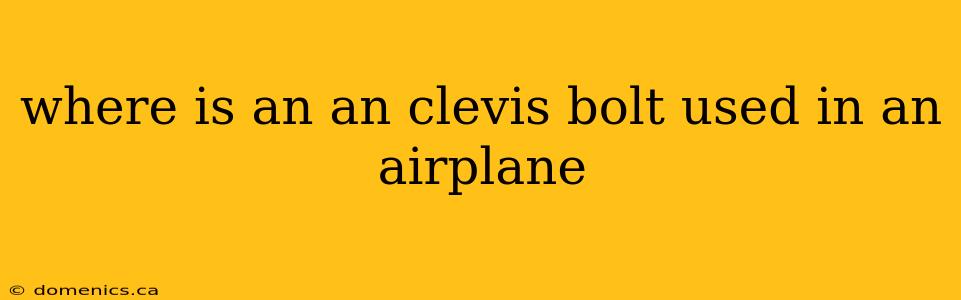 where is an an clevis bolt used in an airplane