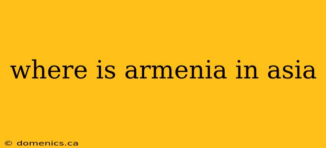 where is armenia in asia