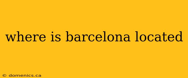 where is barcelona located