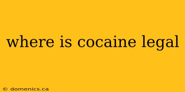 where is cocaine legal