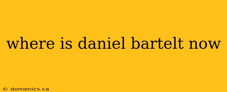 where is daniel bartelt now