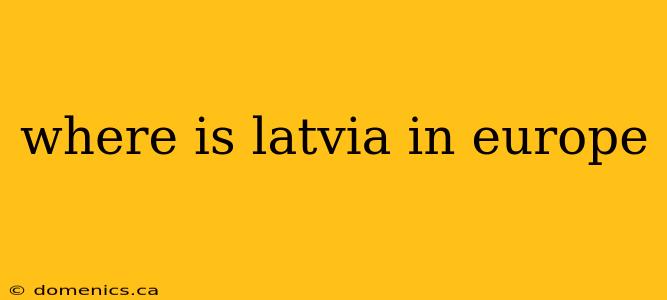 where is latvia in europe