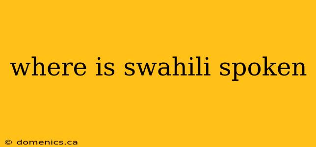 where is swahili spoken