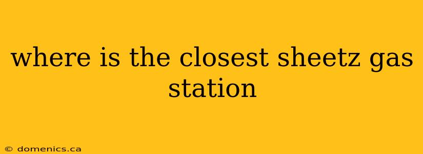 where is the closest sheetz gas station