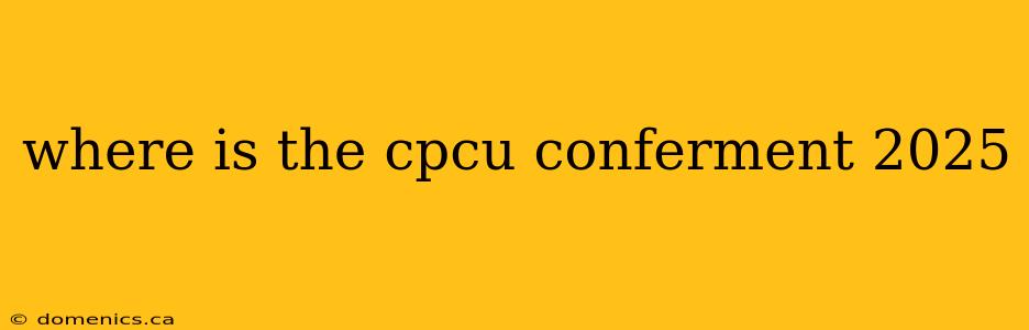 where is the cpcu conferment 2025