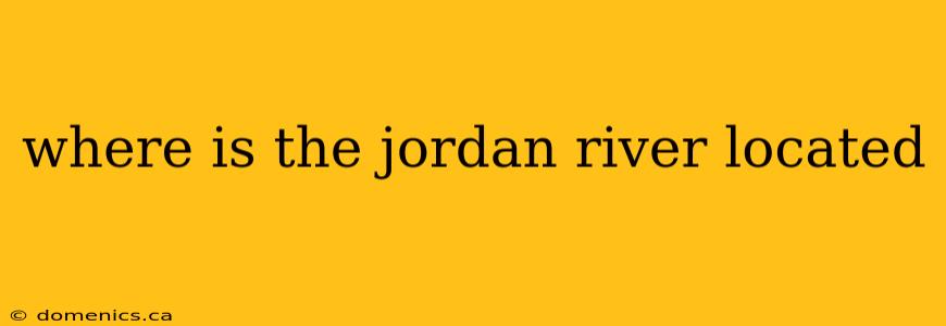 where is the jordan river located