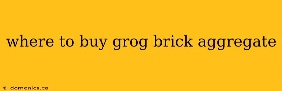 where to buy grog brick aggregate