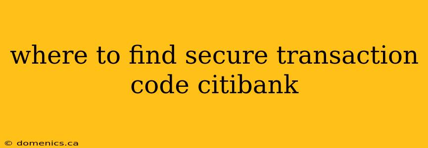 where to find secure transaction code citibank