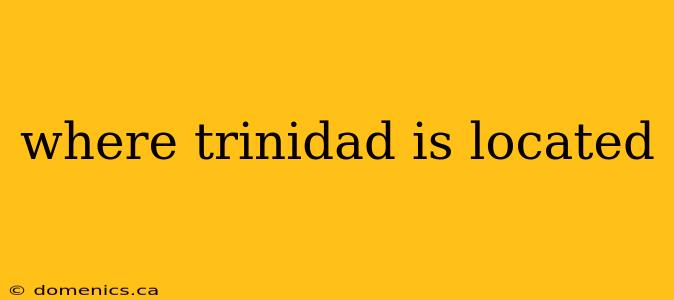 where trinidad is located