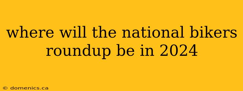 where will the national bikers roundup be in 2024