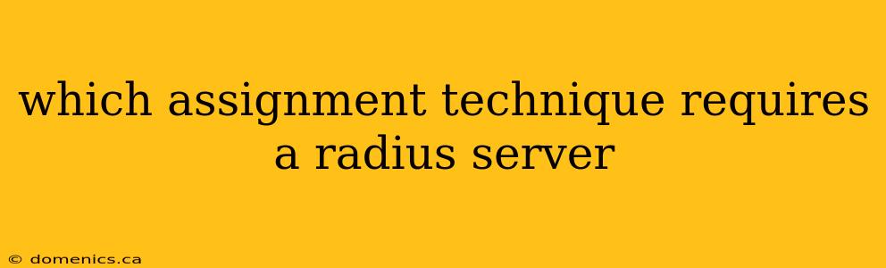 which assignment technique requires a radius server