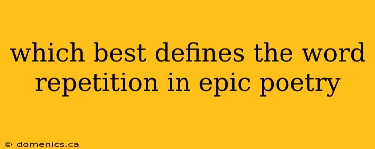 which best defines the word repetition in epic poetry