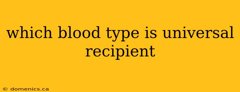 which blood type is universal recipient