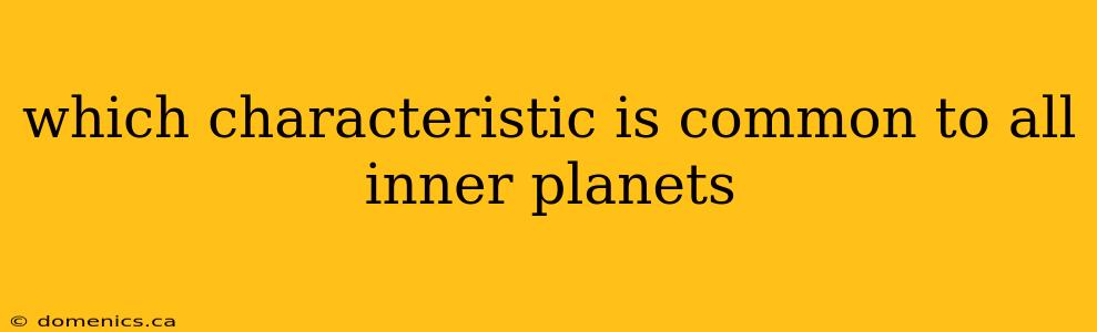 which characteristic is common to all inner planets