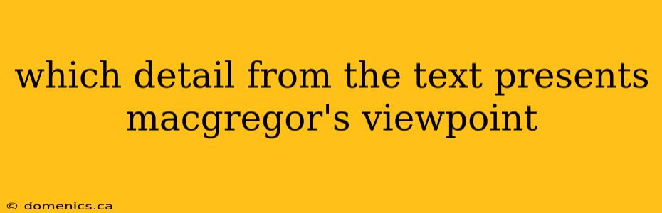 which detail from the text presents macgregor's viewpoint