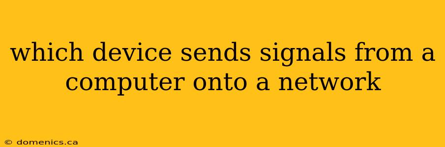 which device sends signals from a computer onto a network