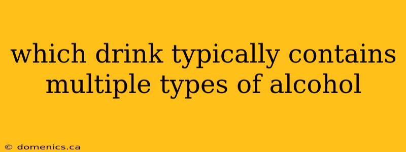 which drink typically contains multiple types of alcohol