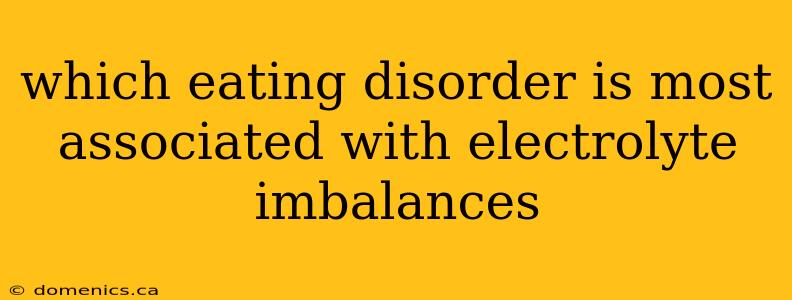 which eating disorder is most associated with electrolyte imbalances