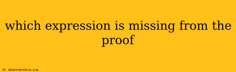 which expression is missing from the proof