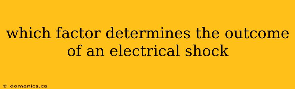 which factor determines the outcome of an electrical shock