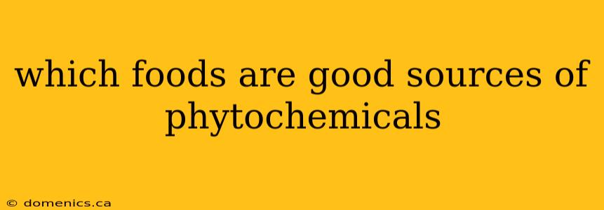 which foods are good sources of phytochemicals