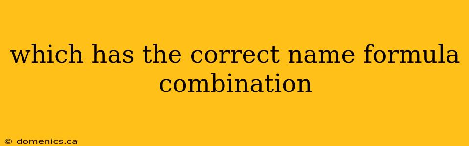 which has the correct name formula combination