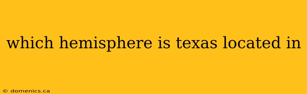 which hemisphere is texas located in