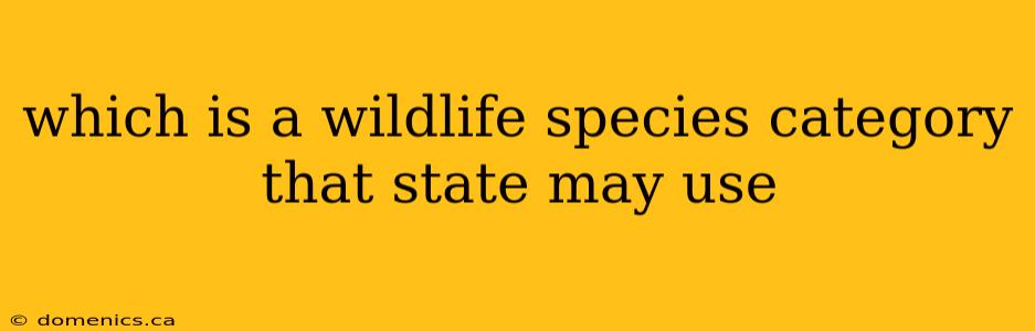 which is a wildlife species category that state may use