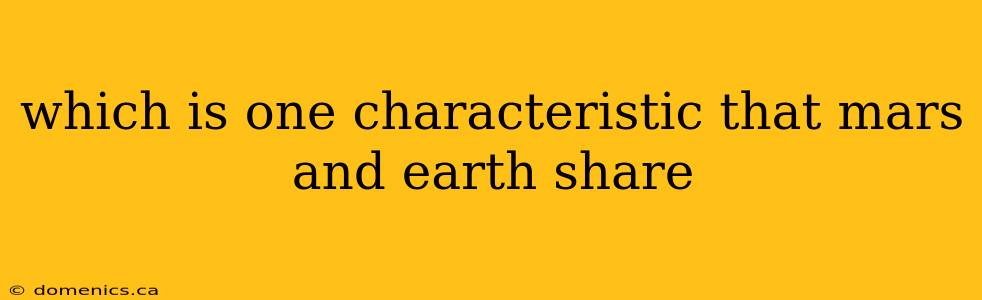 which is one characteristic that mars and earth share