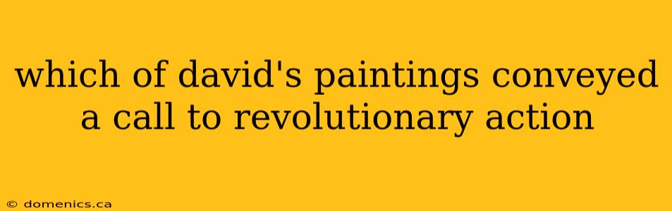 which of david's paintings conveyed a call to revolutionary action