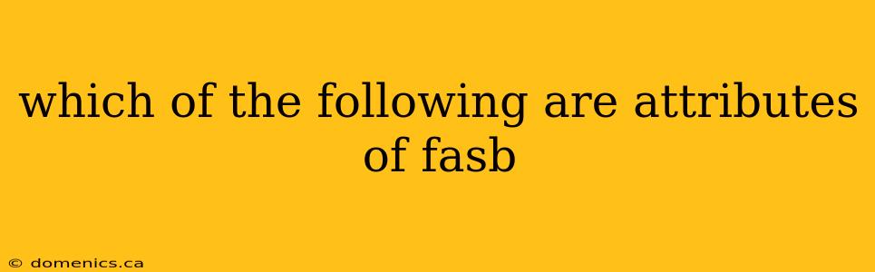 which of the following are attributes of fasb