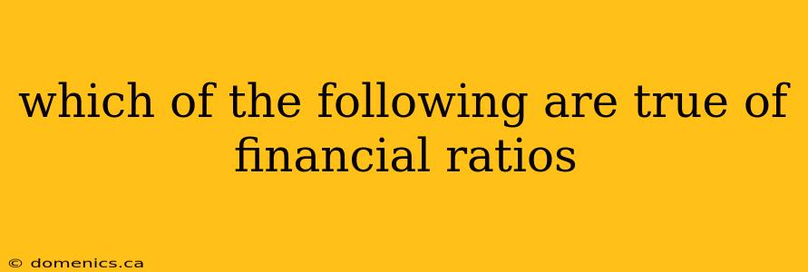 which of the following are true of financial ratios