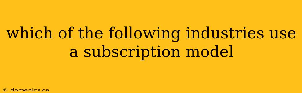 which of the following industries use a subscription model