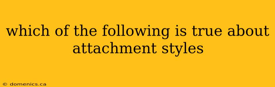 which of the following is true about attachment styles