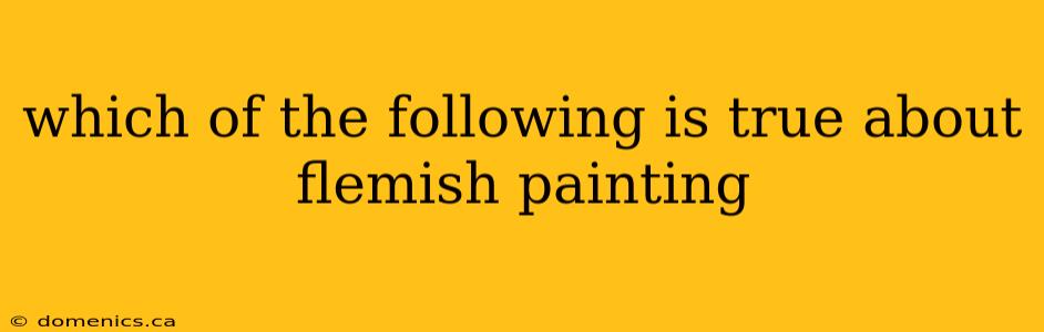 which of the following is true about flemish painting