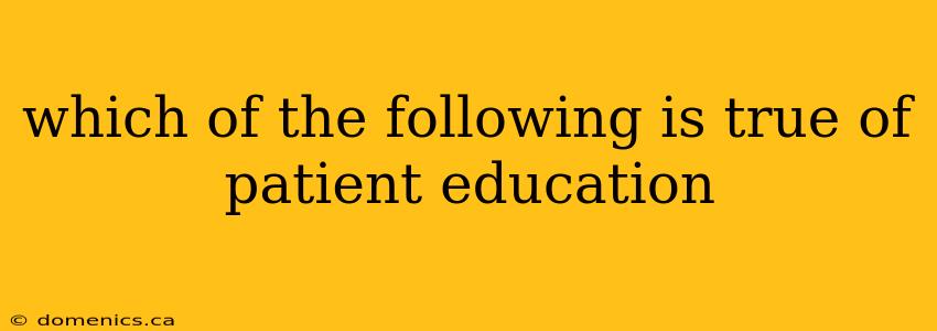 which of the following is true of patient education