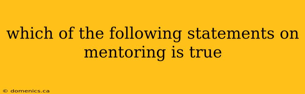 which of the following statements on mentoring is true