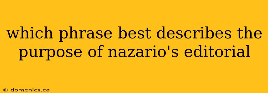 which phrase best describes the purpose of nazario's editorial