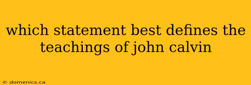 which statement best defines the teachings of john calvin