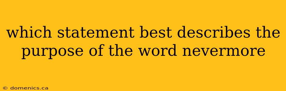 which statement best describes the purpose of the word nevermore