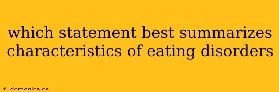 which statement best summarizes characteristics of eating disorders