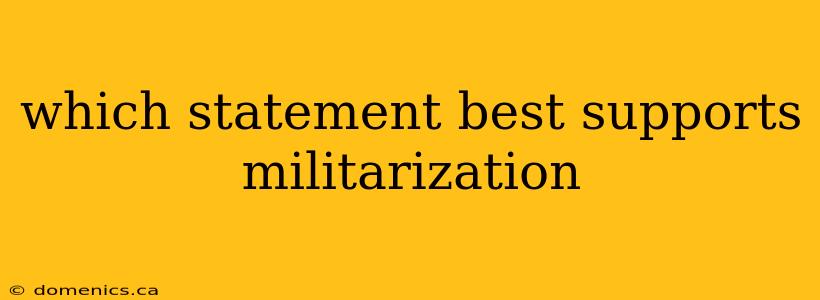 which statement best supports militarization